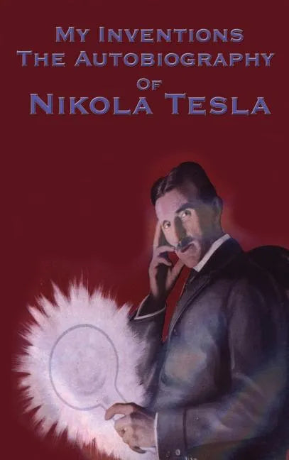 My Inventions: The Autobiography of Nikola Tesla - Hardcover