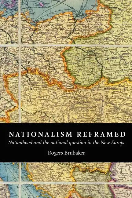 Nationalism Reframed: Nationhood and the National Question in the New Europe - Paperback