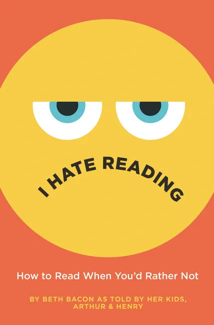 I Hate Reading: How to Read When You'd Rather Not - Hardcover