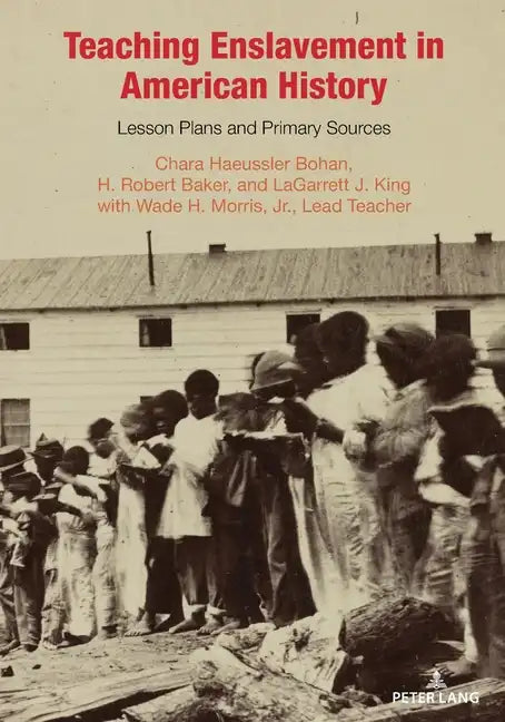 Teaching Enslavement in American History: Lesson Plans and Primary Sources - Paperback