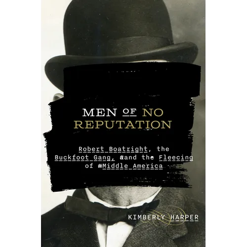 Men of No Reputation: Robert Boatright, the Buckfoot Gang, and the Fleecing of Middle America - Paperback