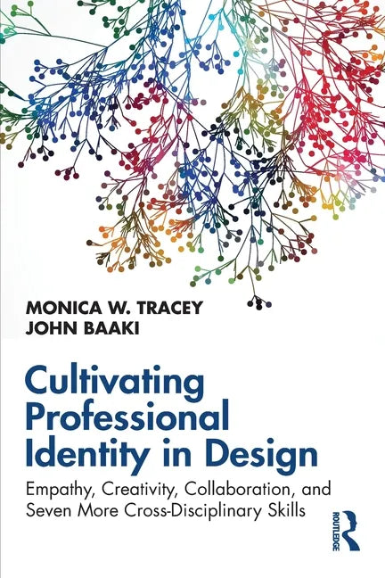 Cultivating Professional Identity in Design: Empathy, Creativity, Collaboration, and Seven More Cross-Disciplinary Skills - Paperback