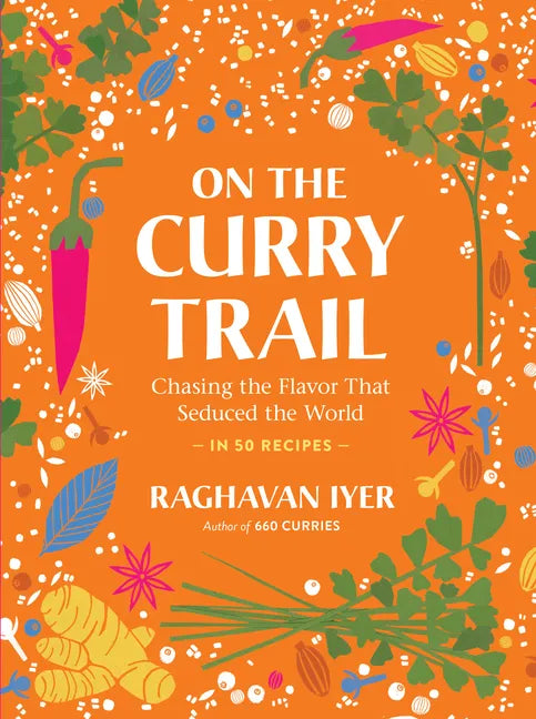 On the Curry Trail: Chasing the Flavor That Seduced the World - Hardcover