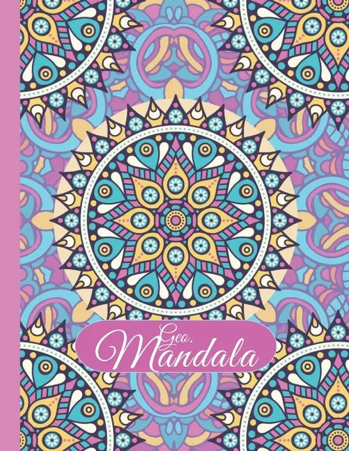 Geo-Mandala: 50+ Unique Geometric and mandala pattern large print adult coloring book for relaxation and stress relief: An Adult Co - Paperback