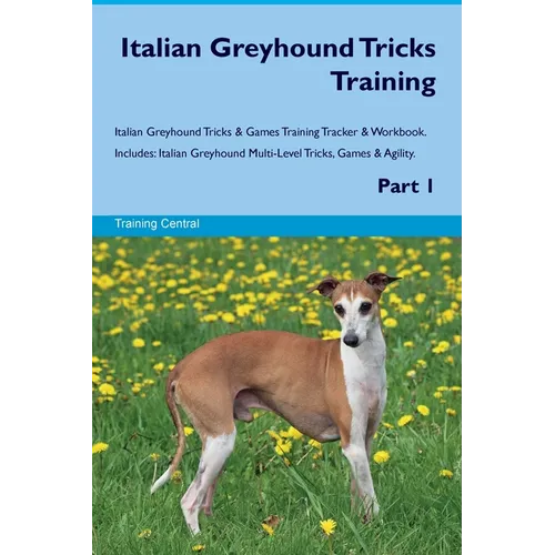Italian Greyhound Tricks Training Italian Greyhound Tricks & Games Training Tracker & Workbook. Includes: Italian Greyhound Multi-Level Tricks, Games - Paperback