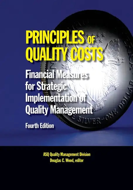 Principles of Quality Costs, Fourth Edition: Financial Measures for Strategic Implementation of Quality Management - Paperback