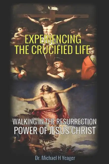 Experiencing the Crucified Life: Walking in the Resurrection Power of Jesus Christ - Paperback