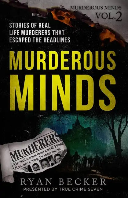 Murderous Minds Volume 2: Stories of Real Life Murderers that Escaped the Headlines - Paperback