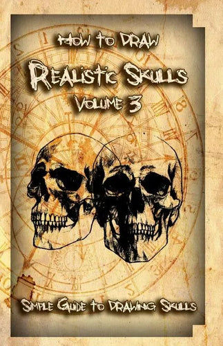 How to Draw Realistic Skulls Volume 3: Simple Guide to Drawing Skulls - Paperback