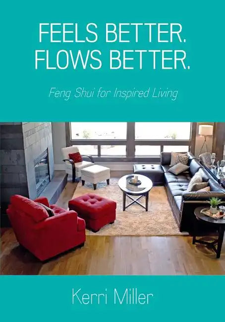 Feels Better. Flows Better. Feng Shui for Inspired Living - Paperback