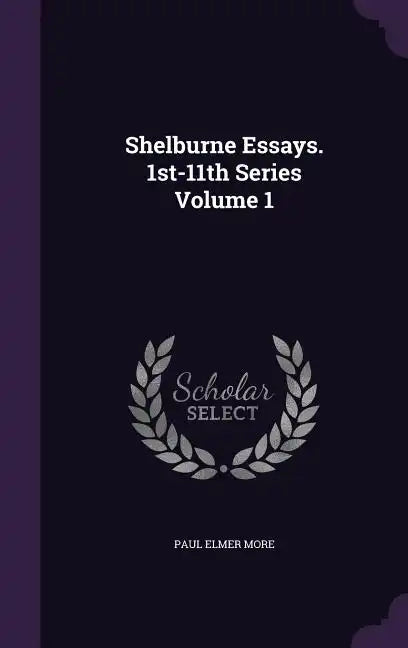Shelburne Essays. 1st-11th Series Volume 1 - Hardcover