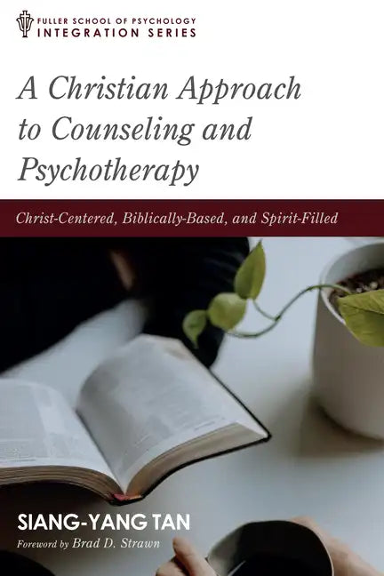 A Christian Approach to Counseling and Psychotherapy: Christ-Centered, Biblically-Based, and Spirit-Filled - Paperback