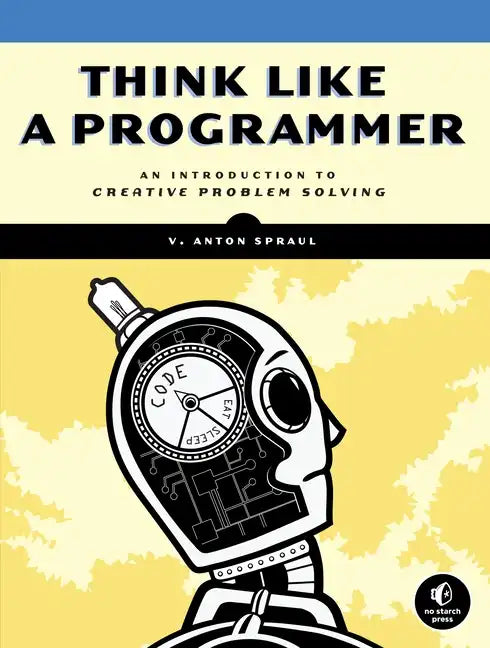Think Like a Programmer: An Introduction to Creative Problem Solving - Paperback