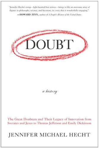 Doubt: A History: The Great Doubters and Their Legacy of Innovation from Socrates and Jesus to Thomas Jefferson and Emily Dickinson - Paperback