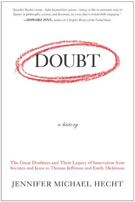 Doubt: A History: The Great Doubters and Their Legacy of Innovation from Socrates and Jesus to Thomas Jefferson and Emily Dickinson - Paperback