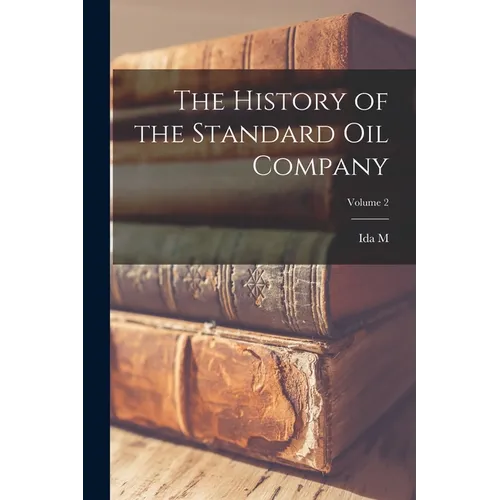 The History of the Standard Oil Company; Volume 2 - Paperback