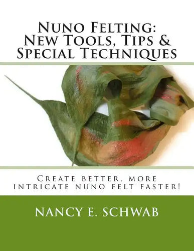 Nuno Felting: New Tools, Tips & Special Techniques: Create better, more intricate nuno felt faster! - Paperback