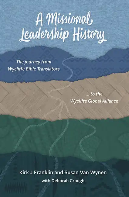 A Missional Leadership History: The Journey from Wycliffe Bible Translators to the Wycliffe Global Alliance - Paperback