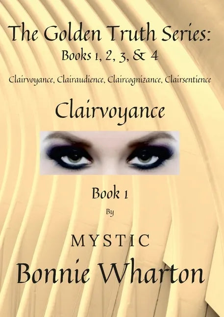 The Goldan Truth Series: Book 1, Clairvoyance, Clairaudience, Claircognizance, Clairsentience: Book 1 - Paperback