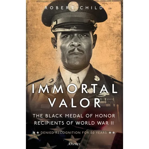 Immortal Valor: The Black Medal of Honor Recipients of World War II - Paperback