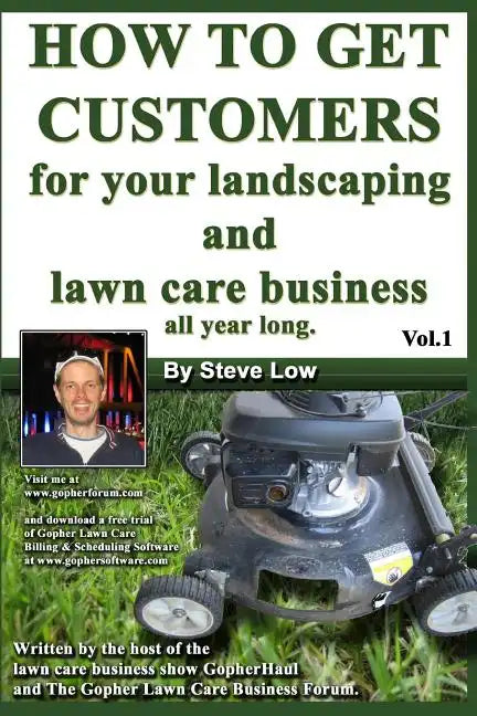 How To Get Customers For Your Landscaping And Lawn Care Business All Year Long.: Anyone Can Start A Lawn Care Business, The Tricky Part Is Finding Cus - Paperback