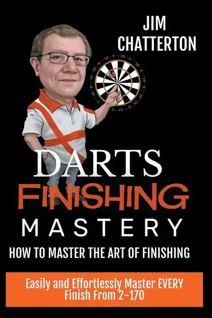Darts Finishing Mastery: How to Master the Art of Finishing - Paperback