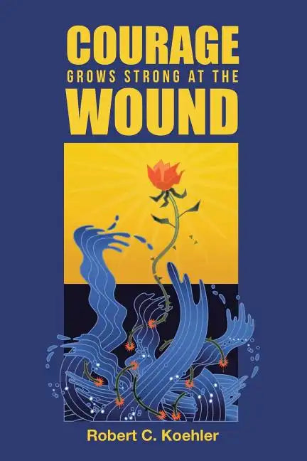 Courage Grows Strong at the Wound - Paperback