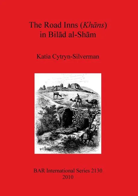 The Road Inns (Khans) in Bilad al-Sham - Paperback