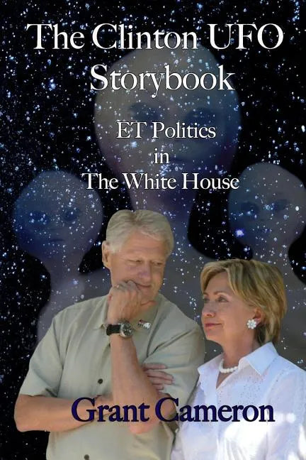The Clinton UFO Storybook: ET Politics in the White House - Paperback