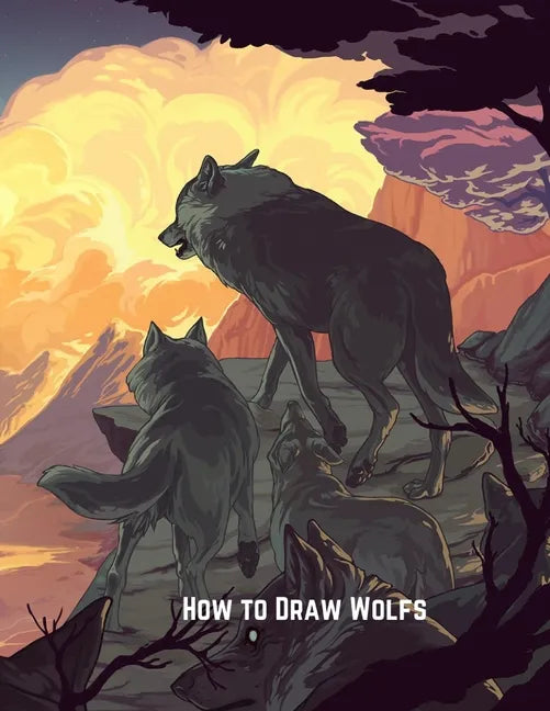 How to Draw Wolfs: Step-by-Step Drawing Guide Book to Learn How to Draw Wolves For Kids - Paperback