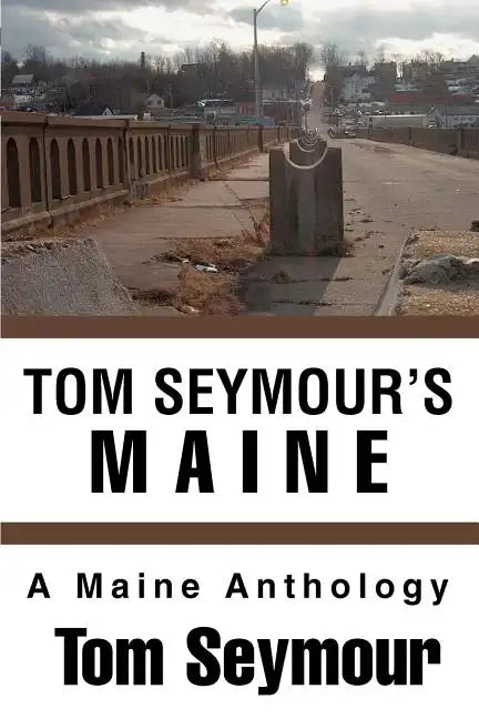 Tom Seymour's Maine: A Maine Anthology - Paperback