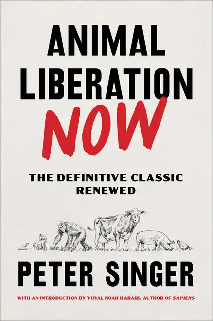 Animal Liberation Now: The Definitive Classic Renewed - Paperback