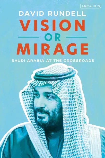 Vision or Mirage: Saudi Arabia at the Crossroads - Hardcover