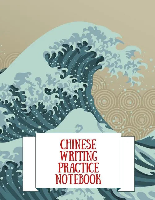 Chinese Writing Practice Notebook: Practice Writing Chinese Characters! Tian Zi Ge Paper Workbook │Learn How to Write Chinese Calligraphy Pinyin - Paperback