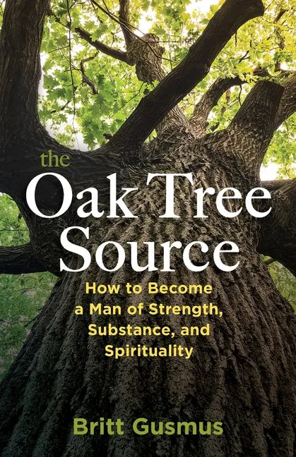 The Oak Tree Source: Becoming a Man of Strength, Substance and Spirituality - Paperback