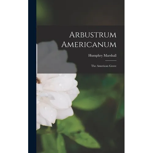 Arbustrum Americanum: The American Grove - Hardcover