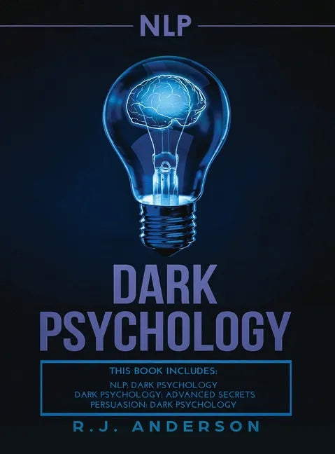 nlp: Dark Psychology Series 3 Manuscripts - Secret Techniques To Influence Anyone Using Dark NLP, Covert Persuasion and Advanced Dark Psychology - Hardcover