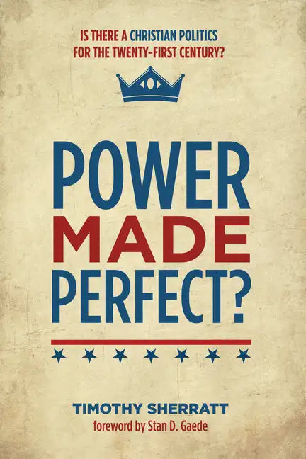 Power Made Perfect?: Is There a Christian Politics for the Twenty-First Century? - Paperback