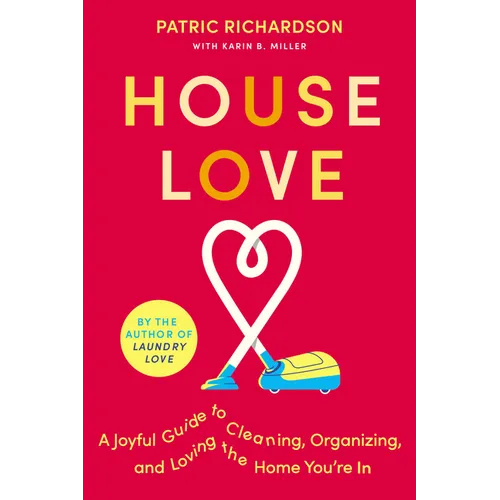 House Love: A Joyful Guide to Cleaning, Organizing, and Loving the Home You're in - Hardcover