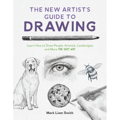 The New Artist's Guide to Drawing: Learn How to Draw People, Animals, Landscapes and More the Easy Way - Paperback