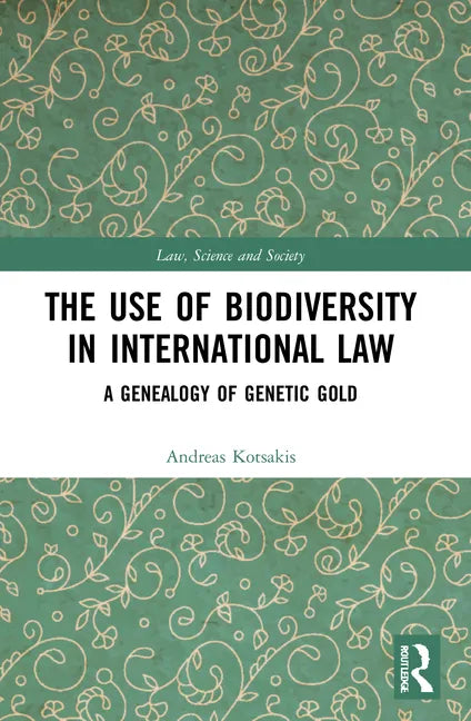 The Use of Biodiversity in International Law: A Genealogy of Genetic Gold - Paperback