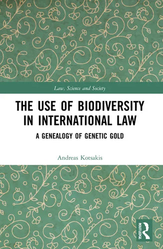 The Use of Biodiversity in International Law: A Genealogy of Genetic Gold - Paperback