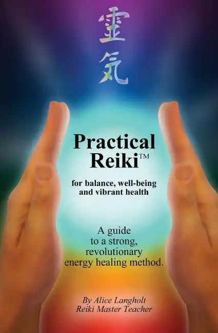 Practical Reiki TM: for balance, well-being, and vibrant health. A guide to a simple, revolutionary energy healing method. - Paperback