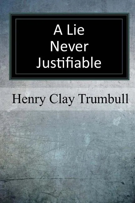 A Lie Never Justifiable: A Study in Ethics - Paperback