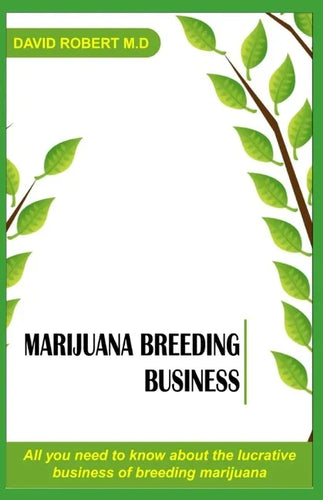 Marijuana breeding business: All you need to know about the lucrative business of breeding cannabis - Paperback