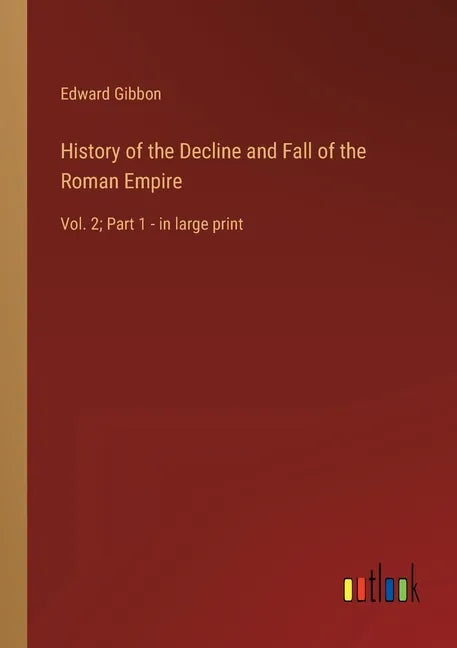 History of the Decline and Fall of the Roman Empire: Vol. 2; Part 1 - in large print - Paperback