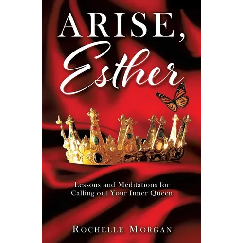 Arise, Esther: Lessons and Meditations for Calling out Your Inner Queen - Paperback