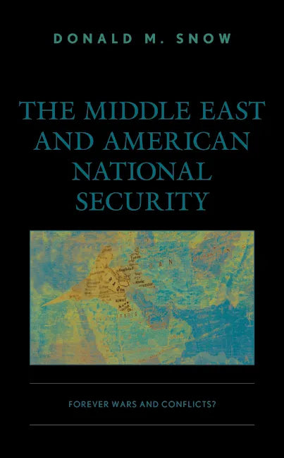The Middle East and American National Security: Forever Wars and Conflicts? - Paperback
