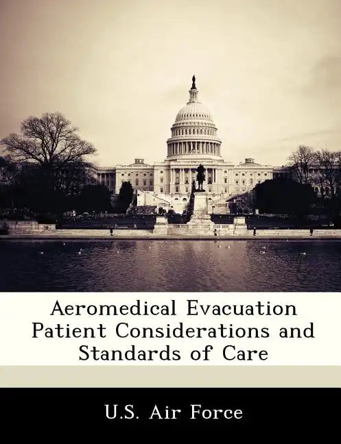 Aeromedical Evacuation Patient Considerations and Standards of Care - Paperback