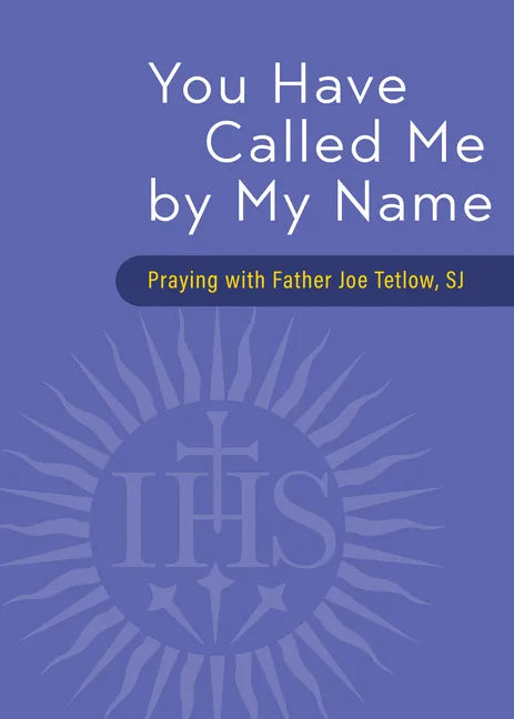 You Have Called Me by My Name: Praying with Fr. Joe Tetlow, Sj - Paperback